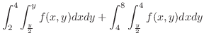 $\displaystyle \int_{2}^{4}\int_{\frac{y}{2}}^{y}f(x,y) dx dy + \int_{4}^{8}\int_{\frac{y}{2}}^{4}f(x,y) dxdy$