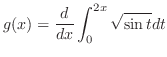 $\displaystyle{g(x) = \frac{d}{dx}\int_{0}^{2x}\sqrt{\sin{t}}dt}$