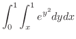 $\displaystyle{\int_{0}^{1}\int_{x}^{1}e^{y^{2}} dy dx}$