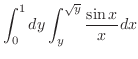 $\displaystyle \int_{0}^{1}dy\int_{y}^{\sqrt{y}}\frac{\sin{x}}{x} dx$