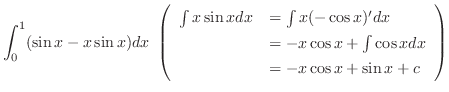 $\displaystyle \int_{0}^{1}(\sin{x} - x\sin{x}) dx  \left(\begin{array}{ll}
\in...
...&= -x\cos{x} + \int{\cos{x}}dx\\
&= -x\cos{x} + \sin{x} + c
\end{array}\right)$