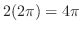 $\displaystyle 2(2\pi) = 4\pi$