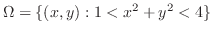 $\displaystyle \Omega = \{(x,y) : 1 < x^2 + y^2 < 4\}$