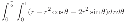 $\displaystyle \int_{0}^{\frac{\pi}{2}}\int_{0}^{1}(r - r^2 \cos{\theta} - 2r^2\sin{\theta})dr d\theta$