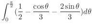 $\displaystyle \int_{0}^{\frac{\pi}{2}}(\frac{1}{2} - \frac{\cos{\theta}}{3} - \frac{2\sin{\theta}}{3})d\theta$