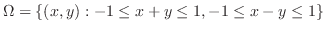 $\displaystyle \Omega = \{(x,y) : -1 \leq x+y \leq 1, -1 \leq x-y \leq 1 \}$