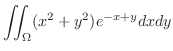 $\displaystyle \iint_{\Omega} (x^2 + y^2)e^{-x+y} dxdy$