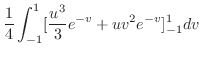 $\displaystyle \frac{1}{4}\int_{-1}^{1}[\frac{u^3}{3}e^{-v} + uv^2 e^{-v}]_{-1}^{1} dv$