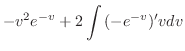 $\displaystyle -v^2e^{-v} + 2\int{(-e^{-v})' v} dv$