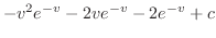 $\displaystyle -v^2 e^{-v} - 2v e^{-v} -2e^{-v} + c$