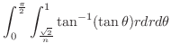 $\displaystyle \int_{0}^{\frac{\pi}{2}}\int_{\frac{\sqrt{2}}{n}}^{1}\tan^{-1}(\tan{\theta})r dr d\theta$