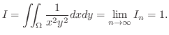 $\displaystyle I = \iint_{\Omega}\frac{1}{x^2 y^2}dxdy = \lim_{n \to \infty}I_{n} = 1.$