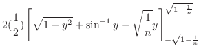 $\displaystyle 2(\frac{1}{2}) \left[\sqrt{1 - y^2} + \sin^{-1}{y} - \sqrt{\frac{1}{n}} y\right]_{-\sqrt{1 - \frac{1}{n}}}^{\sqrt{1 - \frac{1}{n}}}$