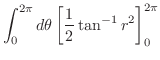 $\displaystyle \int_{0}^{2\pi} d\theta\left[\frac{1}{2}\tan^{-1}{r^2}\right]_{0}^{2\pi}$