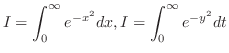 $\displaystyle{I = \int_{0}^{\infty} e^{-x^2} dx, I = \int_{0}^{\infty} e^{-y^2} dt}$