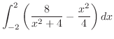 $\displaystyle \int_{-2}^{2}\left(\frac{8}{x^2 + 4} - \frac{x^2}{4}\right) dx$