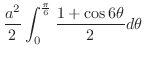 $\displaystyle \frac{a^2}{2}\int_{0}^{\frac{\pi}{6}}\frac{1 + \cos{6\theta}}{2}d\theta$