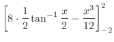 $\displaystyle \left[8\cdot\frac{1}{2}\tan^{-1}{\frac{x}{2}} - \frac{x^3}{12}\right]_{-2}^{2}$