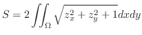$\displaystyle S = 2\iint_{\Omega}\sqrt{z_{x}^2 + z_{y}^2 + 1} dx dy$