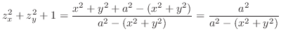 $\displaystyle z_{x}^2 + z_{y}^2 + 1 = \frac{x^2 + y^2 + a^2 - (x^2 + y^2)}{a^2 - (x^2 + y^2)} = \frac{a^2}{a^2 - (x^2 + y^2)}$