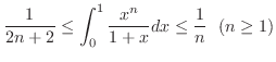 $\displaystyle{\frac{1}{2n+2} \leq \int_{0}^{1} \frac{x^n}{1 + x}dx \leq \frac{1}{n}   (n \geq 1)}$