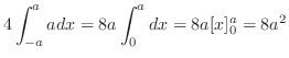 $\displaystyle 4\int_{-a}^{a}a dx = 8a\int_{0}^{a} dx = 8a[x]_{0}^{a} = 8a^2$