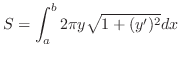 $\displaystyle S = \int_{a}^{b} 2\pi y \sqrt{1 + (y')^2} dx$