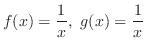 $\displaystyle{f(x) = \frac{1}{x}, g(x) = \frac{1}{x}}$