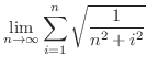 $\displaystyle{\lim_{n \rightarrow \infty} \sum_{i = 1}^{n} \sqrt{\frac{1}{n^2 + i^2}}}$