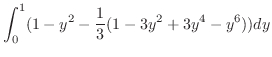 $\displaystyle \int_{0}^{1}(1 - y^2 - \frac{1}{3}(1 - 3y^2 + 3y^4 - y^6))dy$