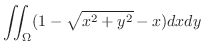 $\displaystyle \iint_{\Omega}(1 - \sqrt{x^2 + y^2} - x)dx dy$