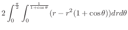 $\displaystyle 2\int_{0}^{\frac{\pi}{2}}\int_{0}^{\frac{1}{1 + \cos{\theta}}}(r - r^2(1 + \cos{\theta})) dr d\theta$