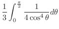 $\displaystyle \frac{1}{3}\int_{0}^{\frac{\pi}{2}}\frac{1}{4\cos^{4}{\theta}} d\theta$