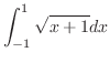 $\displaystyle{\int_{-1}^{1}\sqrt{x+1}dx}$