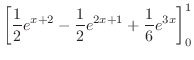 $\displaystyle \left[\frac{1}{2}e^{x+2} - \frac{1}{2}e^{2x+1} + \frac{1}{6}e^{3x}\right]_{0}^{1}$