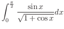 $\displaystyle{\int_{0}^{\frac{\pi}{2}}\frac{\sin{x}}{\sqrt{1+\cos{x}}} dx}$