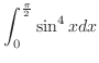 $\displaystyle{\int_{0}^{\frac{\pi}{2}}\sin^{4}{x}dx}$