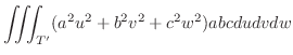 $\displaystyle \iiint_{T'} (a^2 u^2 + b^2 v^2 + c^2 w^2)abc dudvdw$