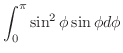 $\displaystyle \int_{0}^{\pi}\sin^{2}{\phi}\sin{\phi}d\phi$