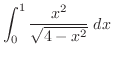 $\displaystyle{\int_{0}^{1}\frac{x^{2}}{\sqrt{4-x^{2}}}\;dx}$