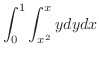 $\displaystyle \int_{0}^{1}\int_{x^2}^{x}y dy dx$