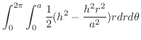 $\displaystyle \int_{0}^{2\pi}\int_{0}^{a}\frac{1}{2}(h^2 - \frac{h^2 r^2}{a^2})r dr d\theta$
