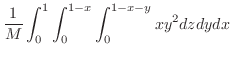 $\displaystyle \frac{1}{M}\int_{0}^{1}\int_{0}^{1-x}\int_{0}^{1-x-y}x y^2 dzdydx$