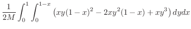 $\displaystyle \frac{1}{2M}\int_{0}^{1}\int_{0}^{1-x}\left(xy(1-x)^2 - 2xy^2(1-x) + xy^3\right)dy dx$