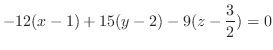 $\displaystyle -12(x-1) + 15(y-2) - 9(z - \frac{3}{2}) = 0$