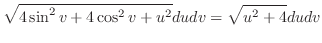$\displaystyle \sqrt{4\sin^{2}{v} + 4\cos^{2}{v} + u^2}du dv = \sqrt{u^2 + 4}du dv$