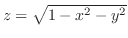 $z = \sqrt{1 - x^2 - y^2}$