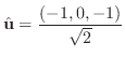 $\displaystyle {\hat{\bf u}} = \frac{(-1,0,-1)}{\sqrt{2}} $