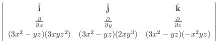 $\displaystyle \left\vert\begin{array}{ccc}
{\hat{\bf i}} & {\hat{\bf j}} & {\ha...
...-yz)(3xyz^2) & (3x^2 - yz)(2xy^3) & (3x^2 - yz)(-x^2 yz)
\end{array}\right\vert$