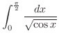 $\displaystyle{\int_{0}^{\frac{\pi}{2}}\frac{dx}{\sqrt{\cos{x}}}}$
